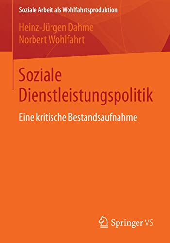 Soziale Dienstleistungspolitik: Eine kritische Bestandsaufnahme (Soziale Arbeit als Wohlfahrtsproduktion, Band 6) von Springer VS